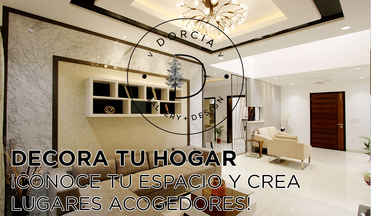 DECORA TU HOGAR ¡CONOCE TU ESPACIO Y CREA LUGARES ACOGEDORES!